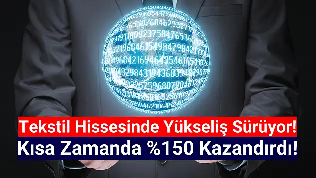 Tekstil hissesi kısa zamanda yüzde 150 kazandırdı!