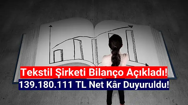 Tekstil şirketi 139.180.111 TL net kâr açıkladı!