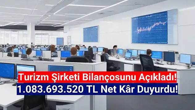 Turizm şirketi 1.083.693.520 TL net kâr açıkladı!