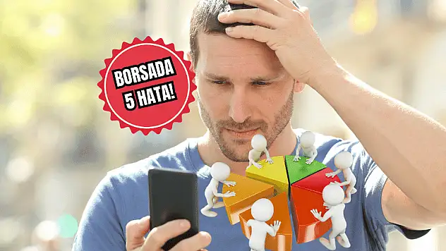 Yeni borsa yatırımcılarının yaptığı 5 büyük yanlış!