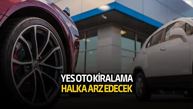 Yes Oto Kiralama halka arz başvurusu yaptı!