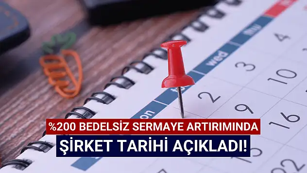 Yüzde 200 bedelsiz pay dağıtılacak tarih belli oldu!