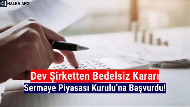 Yüzde 300 bedelsiz kararı açıklandı!