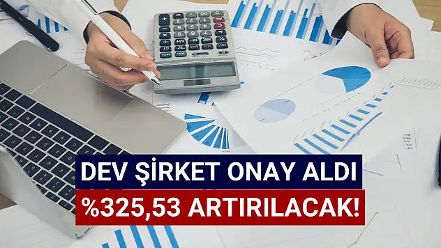 Yüzde 325'lik sermaye tavanı artışı onaylandı!
