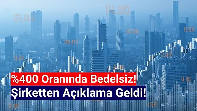 Yüzde 400 oranında bedelsiz açıklaması!