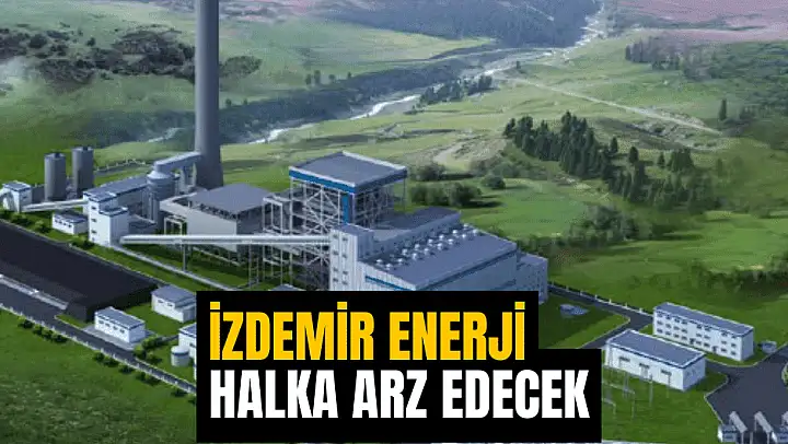 İzdemir Enerji Elektrik Üretim halka arz için hazırlıklara başladı
