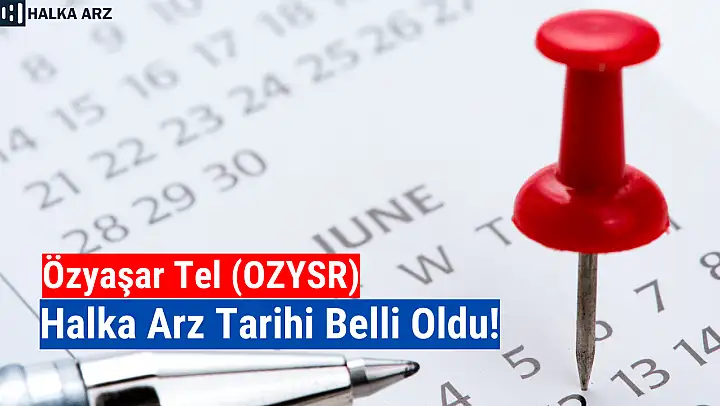 Özyaşar Tel (OZYSR) halka arz tarihi açıklandı!