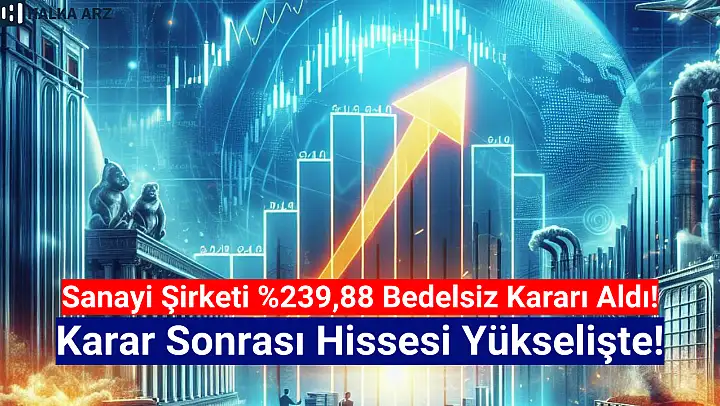 Yüzde 239,88 bedelsiz kararı sonrası hisse yükseldi!