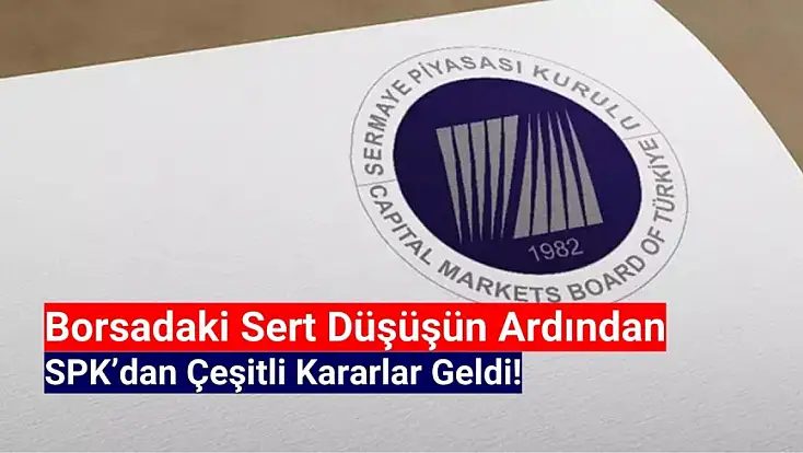 Borsadaki sert düşüşün ardından SPK’dan açıklama!