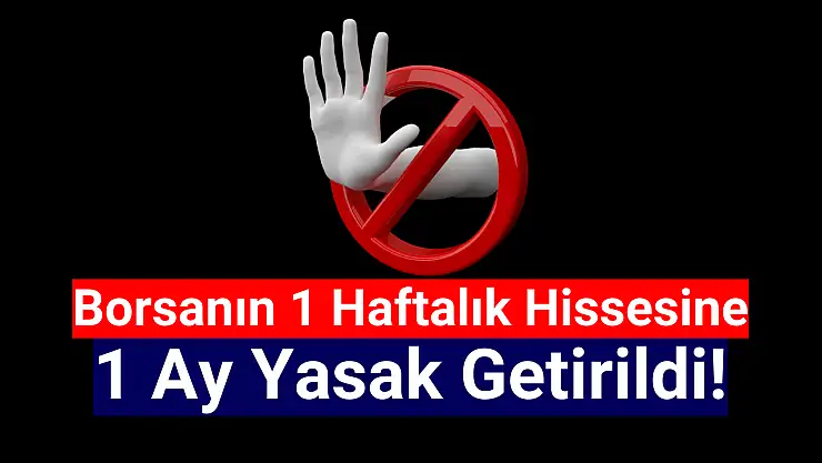 1 haftalık halka arz hisseye 1 yasak geldi!