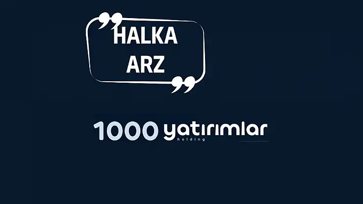 1000 Yatırımlar Holding halka arz ne zaman, kaç lot verir, katılım endeksine uygun mu?
