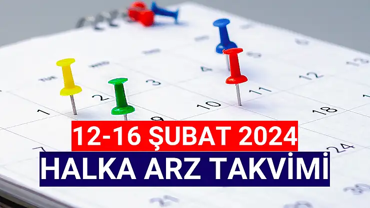 12-16 Şubat 2024 Halka Arz Takvimi!