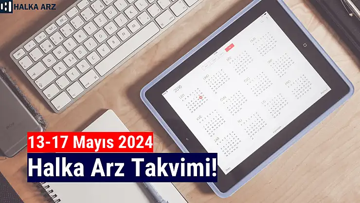 13-17 Mayıs 2024 Halka Arz Takvimi!