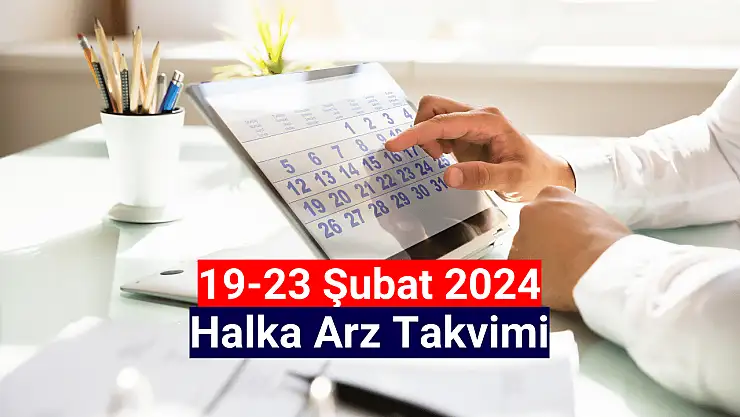 19-23 Şubat 2024 HALKA ARZ Takvimi!
