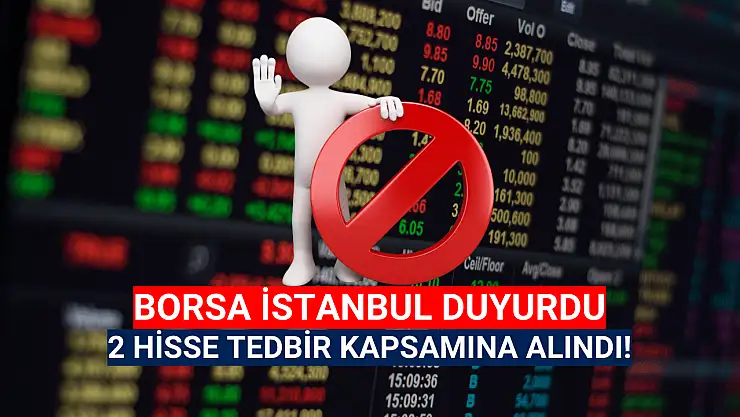 2 hisse tedbir kapsamına alındı!