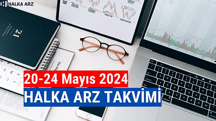 20-24 Mayıs 2024 halka arz takvimi!