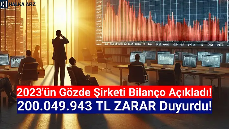 2023'ün gözde şirketi 200.049.943 TL zarar açıkladı!