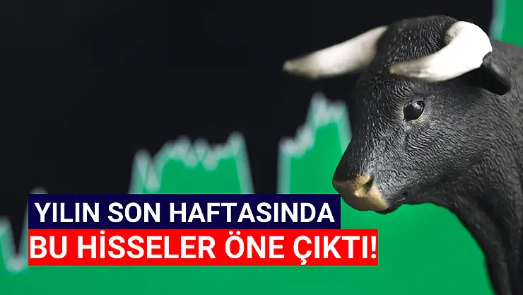 2023'ün son haftasında bu hisseler öne çıktı!