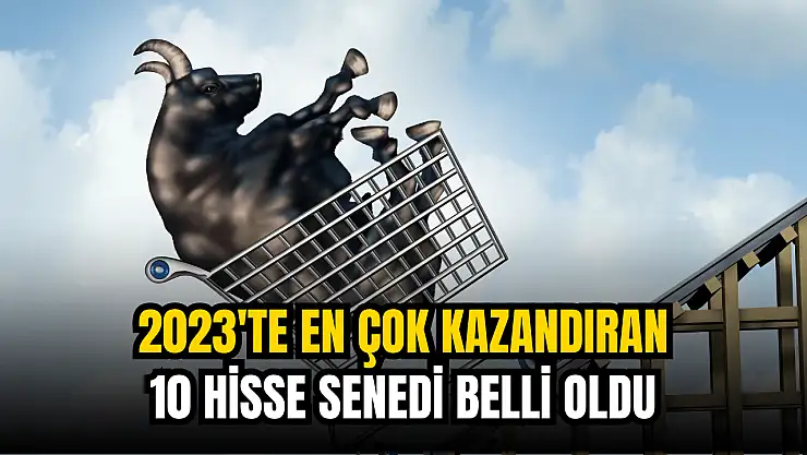 2023 yılı biterken, bu yıl en çok kazandıran hisseler belli oldu!