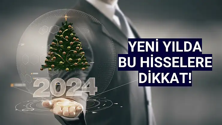 2024'te bu hisselere dikkat!