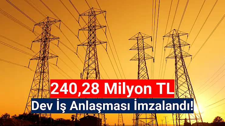240.282.310 TL'lik sözleşmeyi imzaladı!