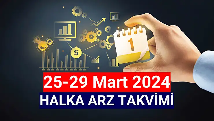 25-29 Mart 2024 Halka Arz Takvimi!