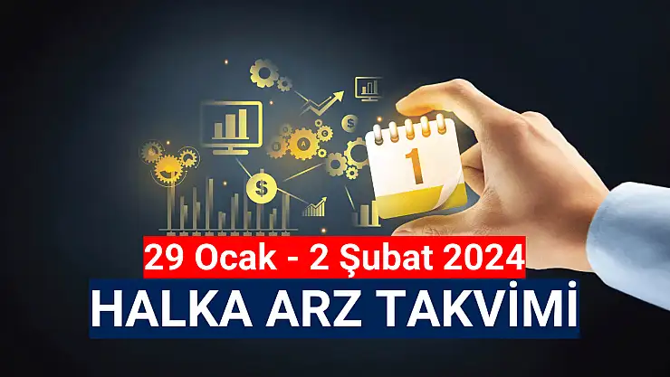 29 Ocak - 2 Şubat 2024 Halka Arz Takvimi!
