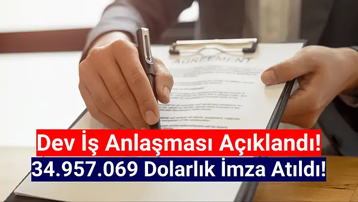 34.957.069 dolarlık sözleşme imzalandı!