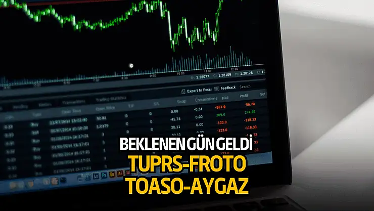 4 şirket için beklenen gün geldi! TUPRS, FROTO, TOASO, AYGAZ