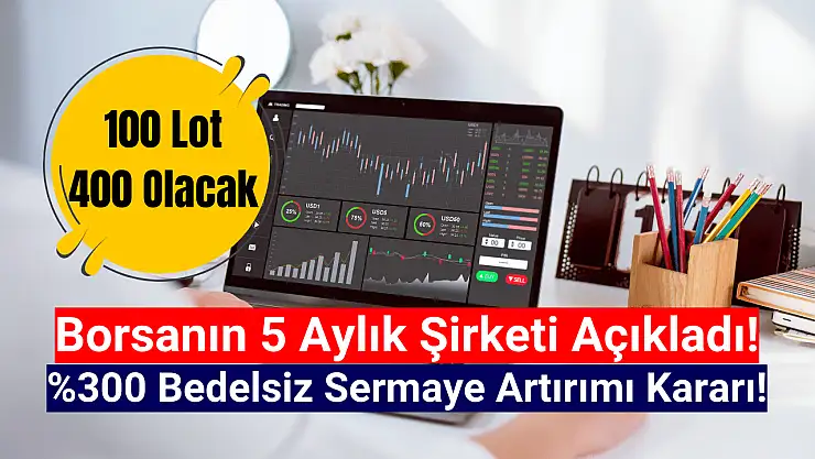 5 aylık halka arz şirketten yüzde 300 bedelsiz kararı!