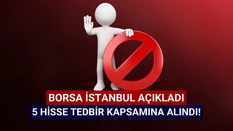 5 hisse tedbir kapsamına alındı!