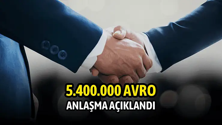 5,4 milyon avro bedelli anlaşma!