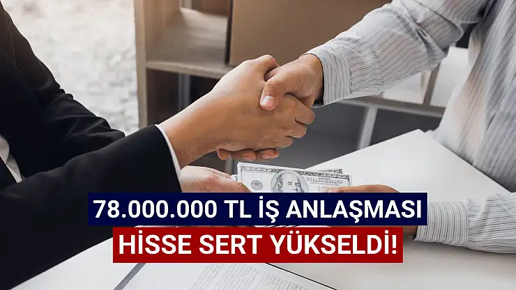 78 milyonluk iş anlaşması sonrası hisse sert yükseldi!