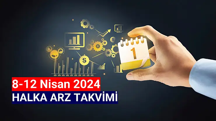 8-12 Nisan 2024 Halka Arz Takvimi!