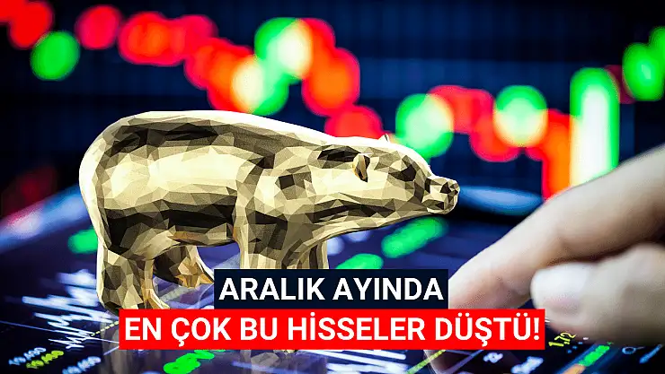 Aralık ayında en çok değer kaybeden hisseler!