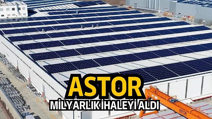 ASTOR, 1.574.000.000 liralık dev ihaleyi aldı!