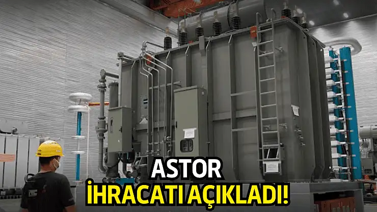 Astor Enerji, Avrupa'ya satış yaptı!
