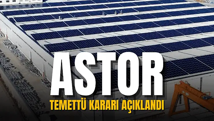Astor Enerji'den temettü kararı! ASTOR temettü ne zaman dağıtacak?
