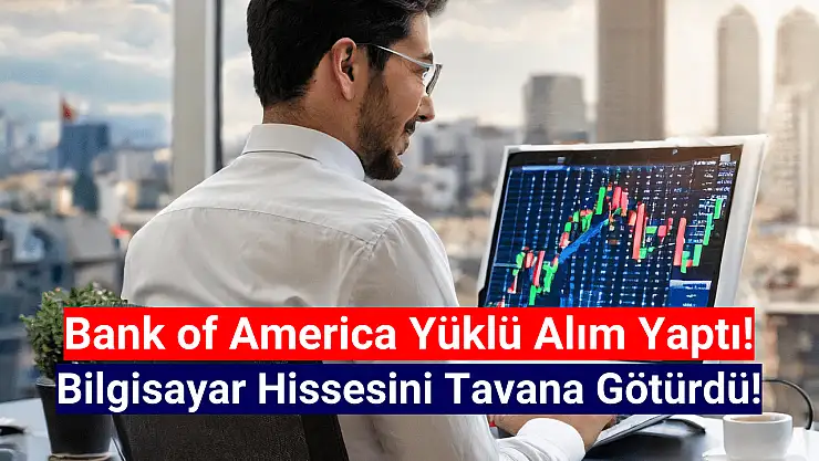 Bank of America, bilgisayar şirketinin hissesini topladı!