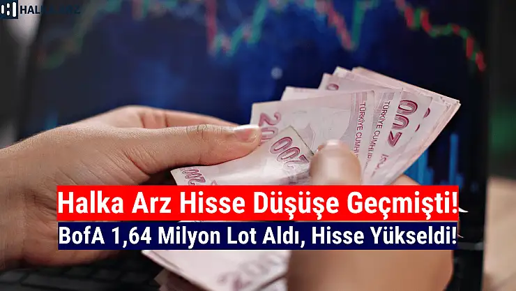 Bank of America, halka arz hissede 1,64 milyon lot alım yaptı!