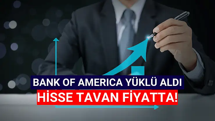 Bank of America hisseye girince TAVAN göründü! 