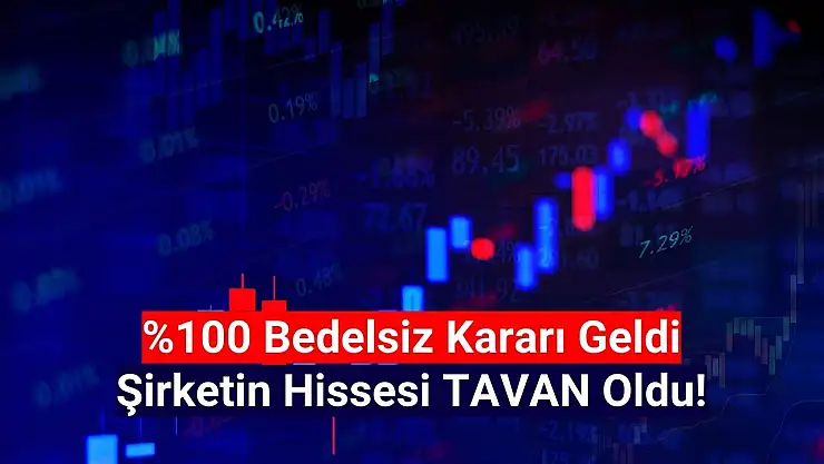 Bedelsiz açıklayan şirketin hissesi tavan oldu!