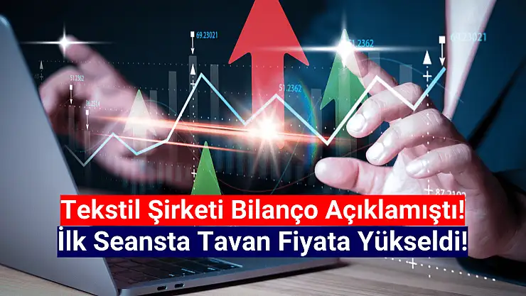 Bilanço açıklayan tekstil hissesi tavan oldu!