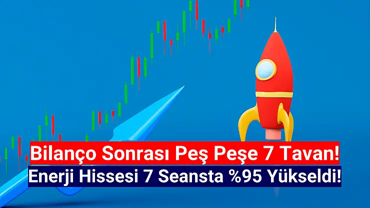 Bilanço sonrası peş peşe 7 tavan yapan hisse yüzde 95 yükseldi!