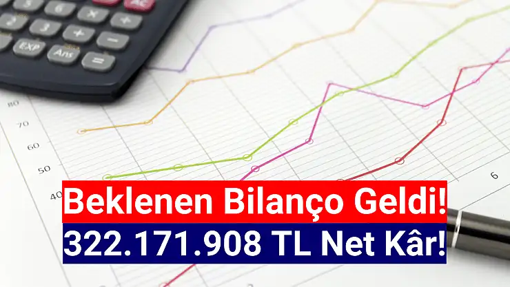 BIST şirketi 322.171.908 TL net dönem kârı açıkladı!