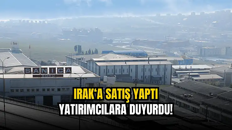 BIST şirketi, Irak'ta yaptığı satışı açıkladı!