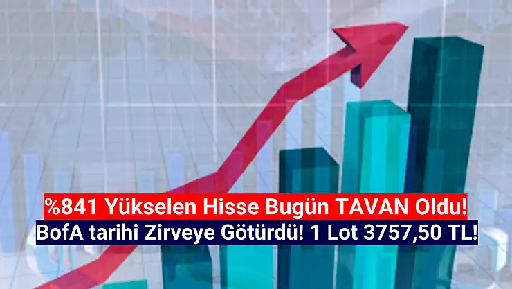 BofA'nın topladığı hisse tarihi zirvesini gördü! 1 lot 3.757,50 TL oldu!