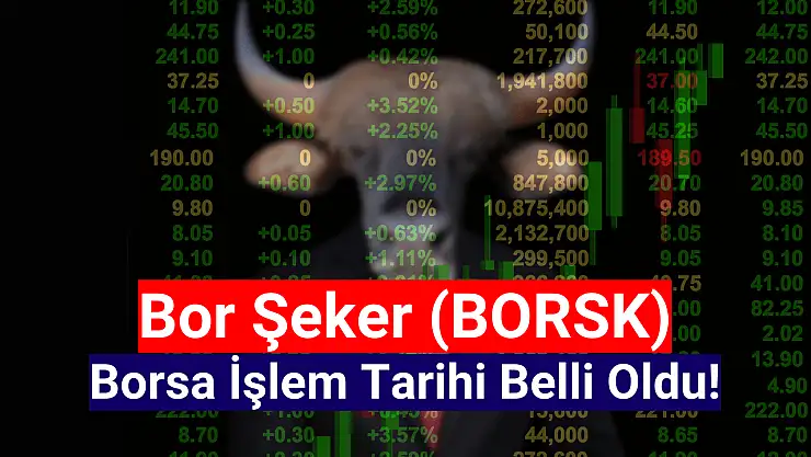 Bor Şeker (BORSK) borsa işlem tarihi belli oldu!