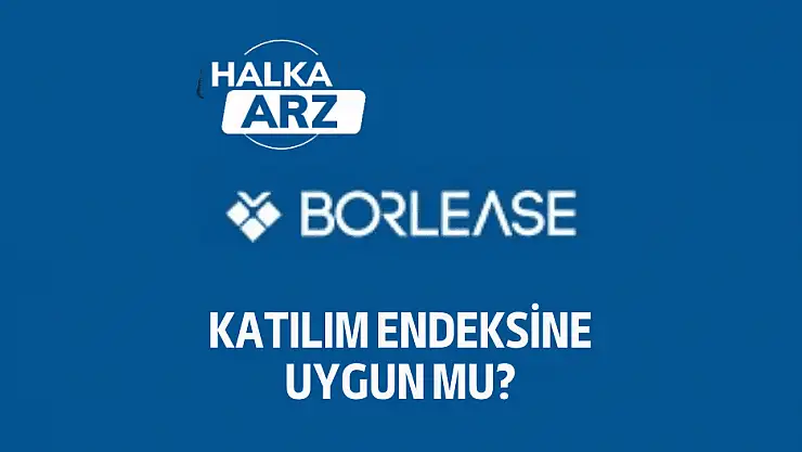 Borlease katılım endeksine uygun mu? HALKA ARZ!
