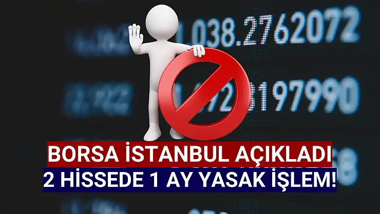 Borsa İstanbul'da 2 hisse tedbir kapsamına alındı!